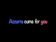 Azzurra cums for you