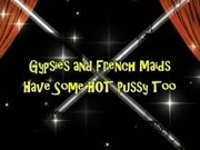 'Gypsies and French Maids Have Some HOT Pussy Too'