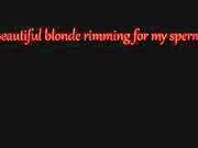 'Beautiful horny blonde rimming for my sperm!'