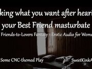 '[M4F] Taking what you want after hearing your Best Friend masturbate - A friends to lovers fantasy'