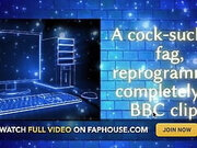 Cocksucking Fag Reprogrammed by BBC Clips