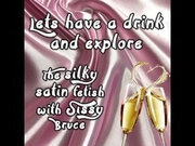 'Lets have a drink and explore the silky satin fetish with sissy bruce'