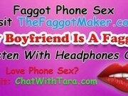 'My Boyfriend Is A Faggot! Phone Sex with Tara Smith Cock Fetish Triggers'