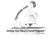 'Getting your mom's friend pregnant'